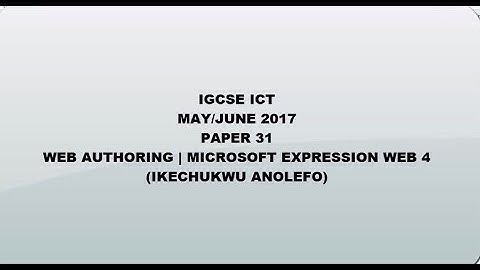 IGCSE ICT May/June 2017 Paper 31 - Web Authoring | Ms Expression Web 4