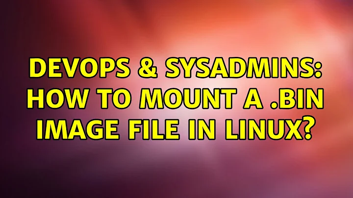 DevOps & SysAdmins: How to mount a .bin image file in linux? (4 Solutions!!)