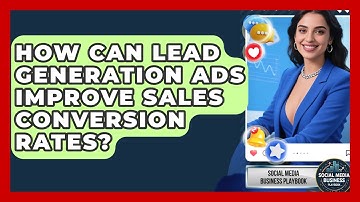 How Can Lead Generation Ads Improve Sales Conversion Rates? - Social Media Business Playbook