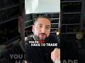 You don't have to make a trade everyday