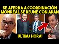 NO AGUANTÓ MÁS! MONREAL SE REUNE CON ADAN, SE AFERRA A COORDINACIÓN! SIN PALABRAS. ULTIMA HORA