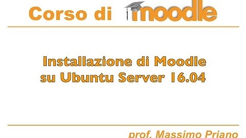 Installazione di Moodle su Ubuntu Server 16.04