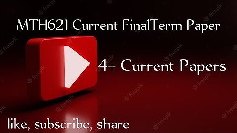 MTH621 Current Final Term Papers | MTH621 current papers | Final Term Spring 2022 | Vu current Stock