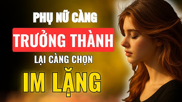 Càng Trưởng Thành, Phụ Nữ Càng Ít Nói– Nhưng Mỗi Lời Lại Khiến Người Khác Khắc Ghi | Kỷ Luật Khắc Kỷ