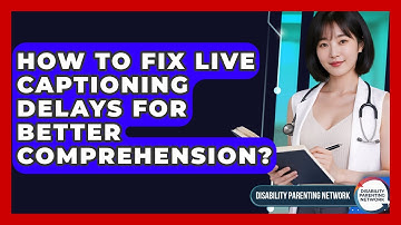 How To Fix Live Captioning Delays For Better Comprehension? - Disability Parenting Network