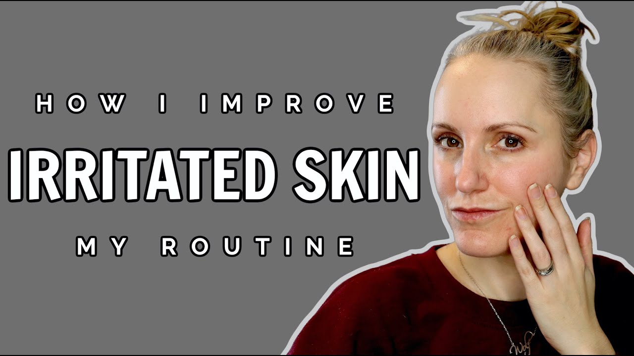 How I Improve Irritated Skin Fast My Skincare Routine Ingredients
