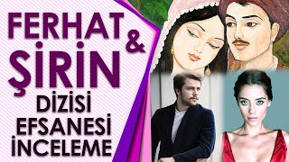 'FERHAT İLE ŞİRİN' DİZİSİ VE EFSANESİ ANALİZ