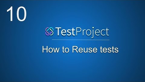 TestProject Tutorial 10 |  How to Reuse Tests | Nested Tests
