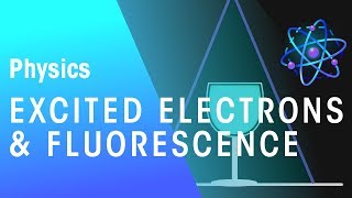 Excited Electrons and Fluorescence | Radioactivity | Physics | FuseSchool
