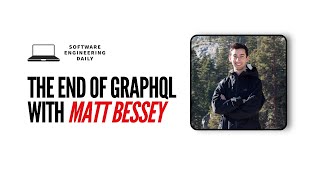 The End of GraphQL with Matt Bessey