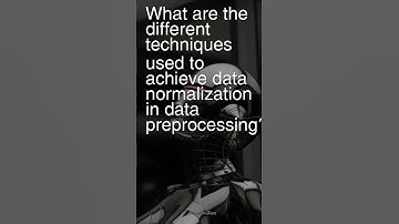 Today’s Ques: What different techniques used to achieve data normalization in data preprocessing?