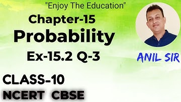 CLASS-10 Chapter-15 EX-15.2 Q-3 PROBABILITY (NCERT)