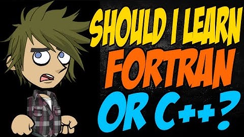 Should I Learn Fortran or C++?