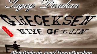 Tugay Durukan Gideceksen Niye Geldin