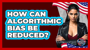 How Can Algorithmic Bias Be Reduced?