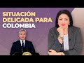 SITUACIÓN DELICADA PARA COLOMBIA | KATIUSKA ROMERO