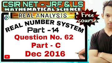 CSIR NET - REAL NUMBER SYSTEM | QUESTION NO. 62 - DEC 2016(PART-C) | PART - 14