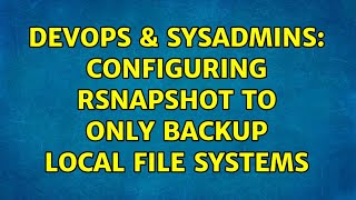 DevOps & SysAdmins: Configuring rsnapshot to only backup local file systems