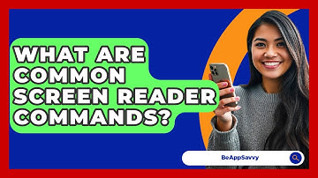 What Are Common Screen Reader Commands? - Be App Savvy