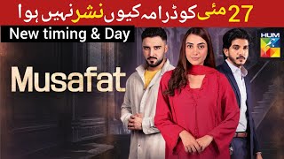 Musafat Episode 46 New Timing and Days | Why  was Musafat drama not aired on May 27 ?