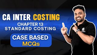 Standard Costing Made Easy! | CA Inter Costing | Case-Based MCQs Solved | CA Rastrith