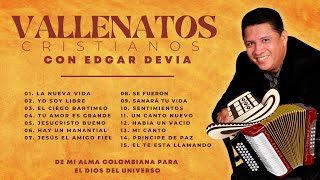 Vallenatos Cristianos por Edgar Devia - (1Hora de Vallenatos Cristianos Colombianos)