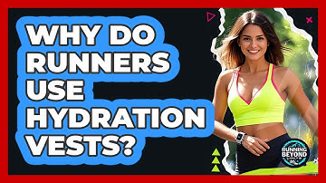 Why Do Runners Use Hydration Vests?