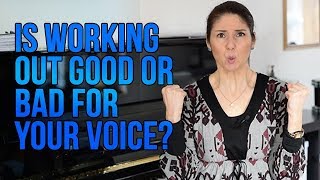 is working out good or bad for your voice