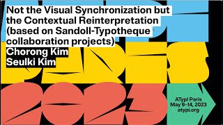 Not the Visual Synchronization but the Contextual Reinterpretation | Chorong Kim, Seulki Kim | ATypI