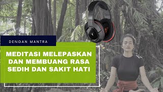 Meditasi melepaskan dan membuang rasa sedih dan sakit hati