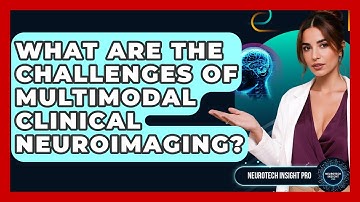 What Are The Challenges Of Multimodal Clinical Neuroimaging? - Neurotech Insight Pro