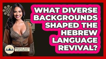What Diverse Backgrounds Shaped The Hebrew Language Revival? - Middle East Explorers