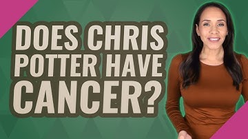 Does Chris Potter have cancer?