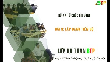 Đồ án Tổ Chức Thi Công: Bài 3  Lập Bảng Tiến Độ