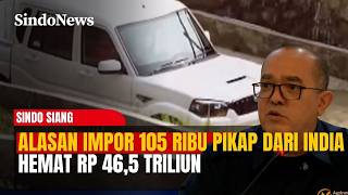 Agrinas Ungkap Alasan Impor 105 Ribu Pikap dari India, Hemat Rp 46,5 Triliun | Sindo Siang | 27/02