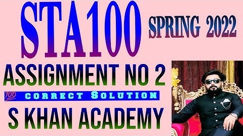 STA100 ASSIGNMENT 2 CORRECT SOLUTION SPRING 2022.||S KHAN ACADEMY||