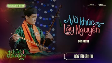 Vũ Khúc Tây Nguyên | Độc tấu Đàn Nhị - Trần Đức Tài | FPT Edu Tích Tịch Tình Tang 2024