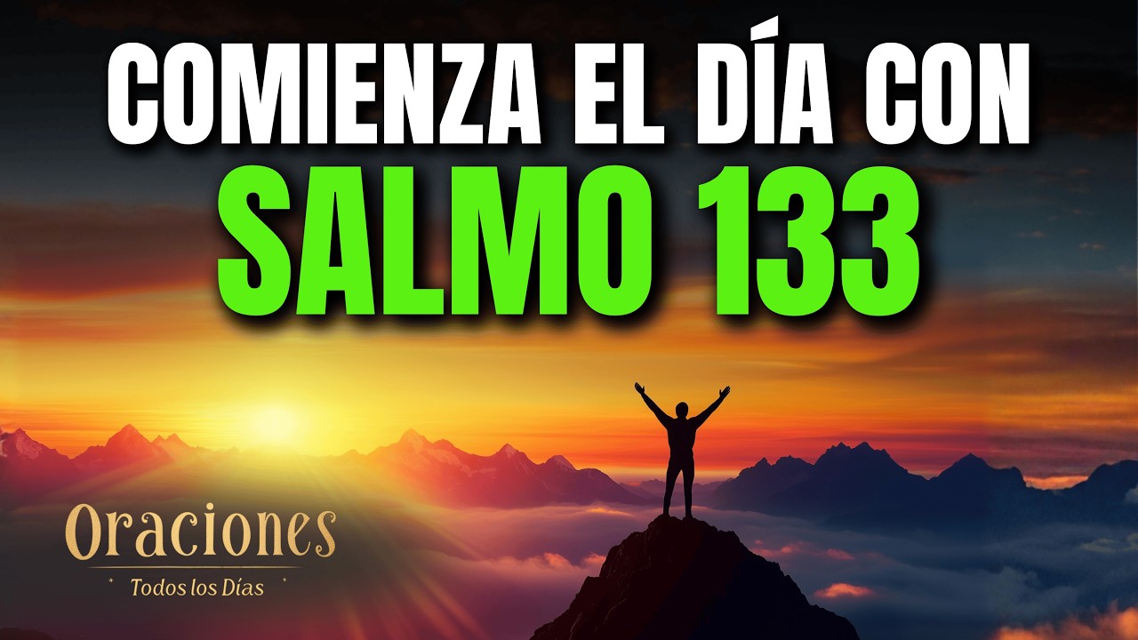 Oración de la Mañana con el SALMO 133 | Poderosa Oración por ARMONÍA Y BENDICIÓN ENTRE HERMANOS HOY