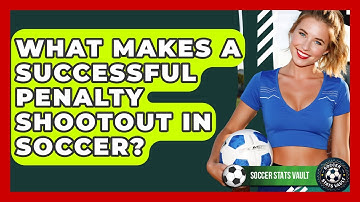 What Makes A Successful Penalty Shootout In Soccer? - Soccer Stats Vault