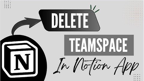 How to Clean Up Your Notion Workspace by Deleting a Teamspace - Here
