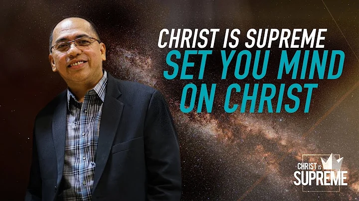 Christ is Supreme - Set Your Mind on Christ - Bong Saquing