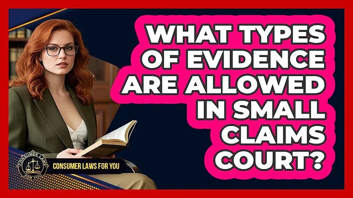 What Types Of Evidence Are Allowed In Small Claims Court? - Consumer Laws For You