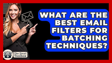 What Are The Best Email Filters For Batching Techniques? - TheEmailToolbox.com