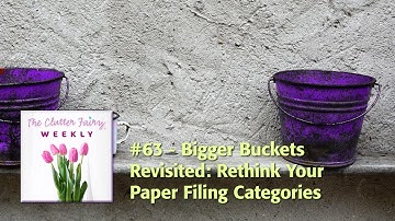 Bigger Buckets Revisited: Rethink Your Paper Filing Categories - The Clutter Fairy Weekly #63