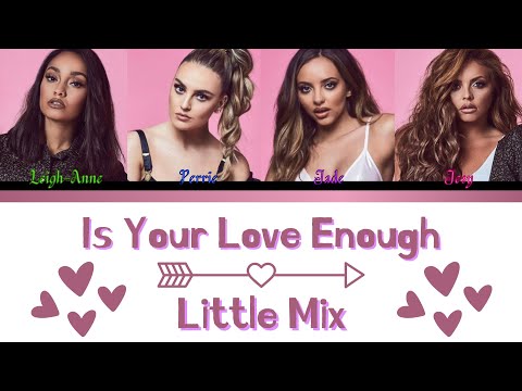 Little Mix - Is Your Love Enough? - Lyrics - (Color Coded Lyrics)