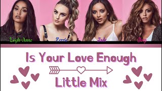 Little Mix - Is Your Love Enough? - Lyrics - (Color Coded Lyrics)