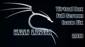 Kali Linux Virtual Box Full Screen Issue Fix 2019 | VBox Set Up