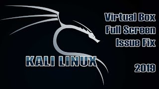 Kali Linux Virtual Box Full Screen Issue Fix 2019 | VBox Set Up