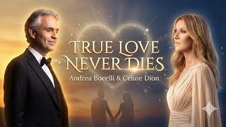 True Love Never Dies - Andrea Bocelli \u0026 Celine Dion ( Emotional Duet Ballad )