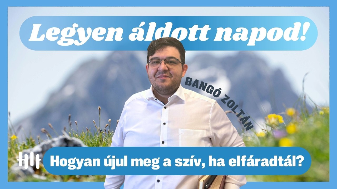 Bangó Zoltán: Hogyan újul meg a szív, ha elfáradtál? - Legyen áldott napod!